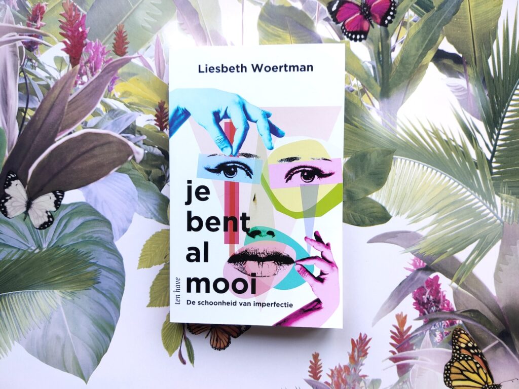 Boekentips voor een lichter leven. Je bent al mooi. De schoonheid van imperfectie Liesbeth Woertman. 